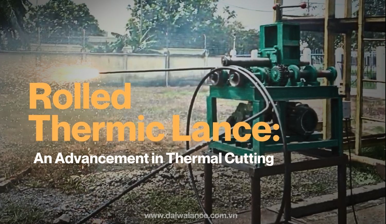 Understand Rolled Thermic Lance | An Advancement in Thermal Cutting